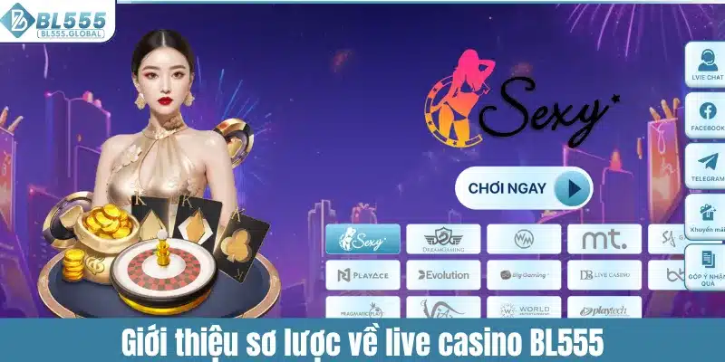 Giới thiệu sơ lược về live casino BL555